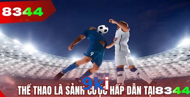 Thể thao 9ki tường thuật trực tiếp kèm thống kê chuẩn xác